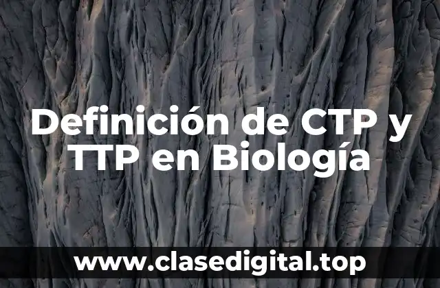 Definición de CTP y TTP en Biología