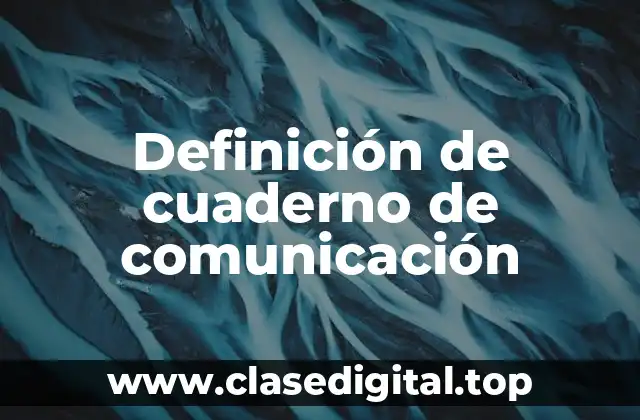 Definición de cuaderno de comunicación