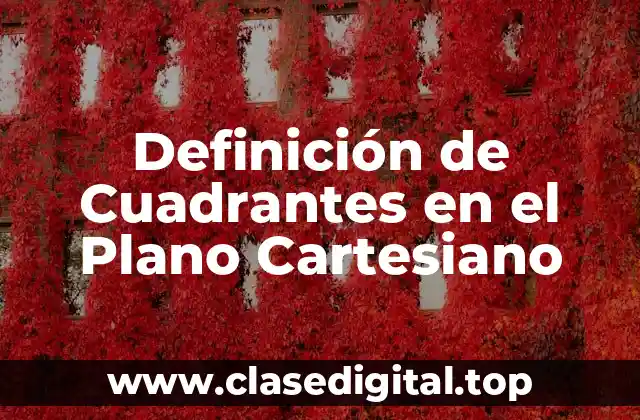 Definición de Cuadrantes en el Plano Cartesiano