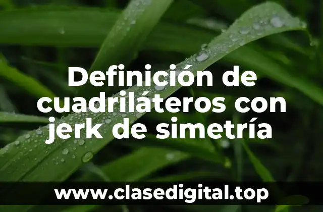 Definición de cuadriláteros con jerk de simetría