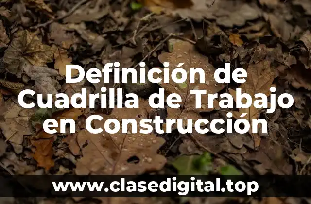 Definición de Cuadrilla de Trabajo en Construcción