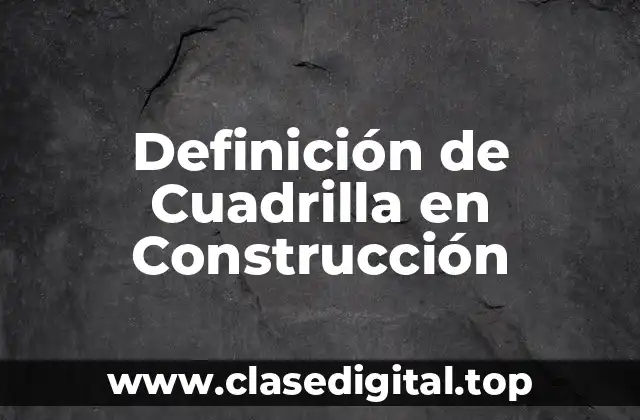 Definición de Cuadrilla en Construcción