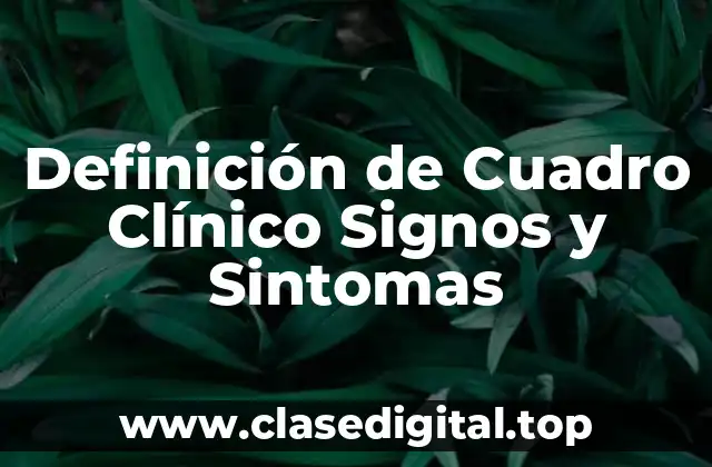 Definición de Cuadro Clínico Signos y Sintomas
