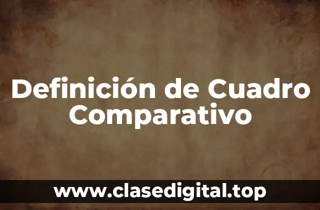 Definición Técnica de Cuadro Comparativo