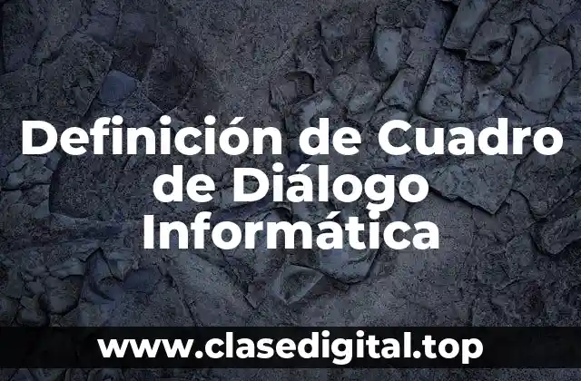 Definición de Cuadro de Diálogo Informática