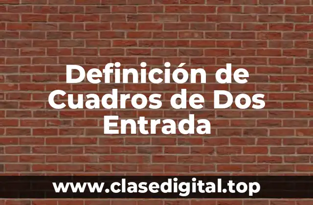 Definición de Cuadros de Dos Entrada