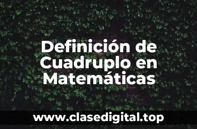 Definición de Cuadruplo en Matemáticas