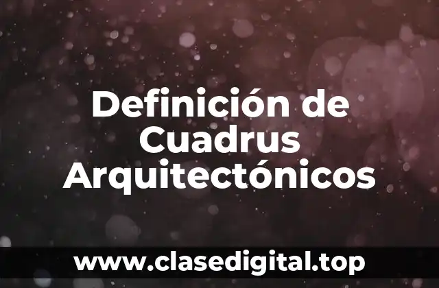 Definición de Cuadrus Arquitectónicos