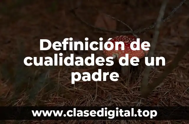 Ejemplos de cualidades de un padre