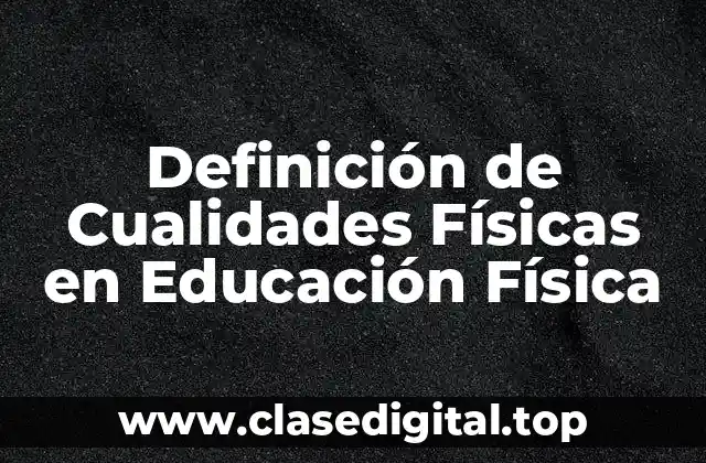 Definición Técnica de Cualidades Físicas en Educación Física