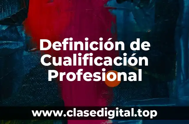 Definición de Cualificación Profesional
