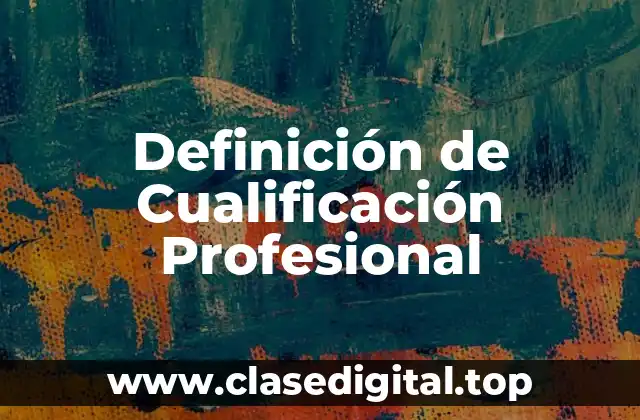Definición técnica de Cualificación Profesional