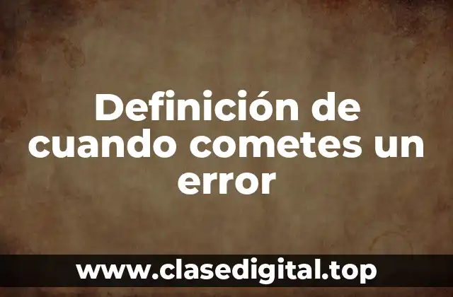Definición técnica de cuando cometes un error