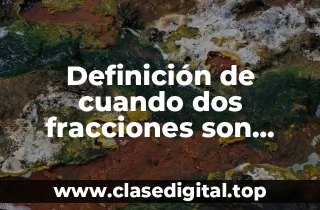 Definición de cuando dos fracciones son equivalentes