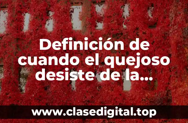 Definición de cuando el quejoso desiste de la demanda