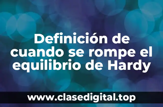 Definición de cuando se rompe el equilibrio de Hardy