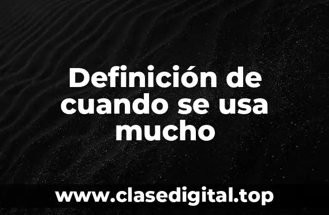 Ejemplos de cuando se usa mucho