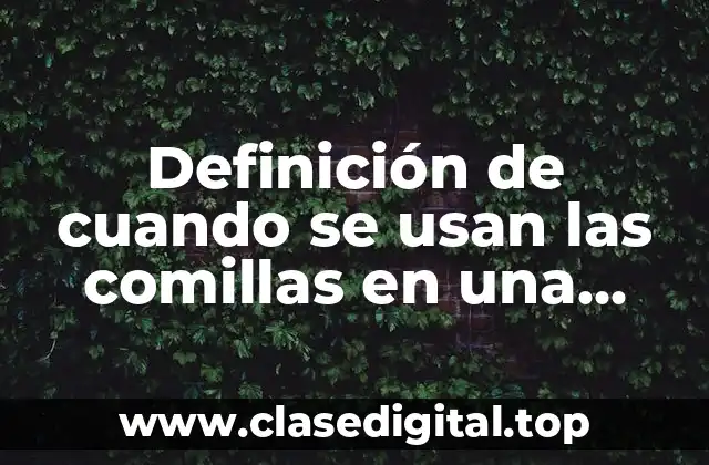 Definición de cuando se usan las comillas en una entrevista