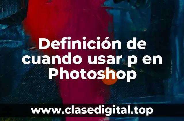 Definición de cuando usar p en Photoshop