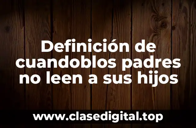Definición de cuandoblos padres no leen a sus hijos