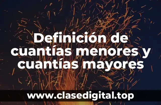 Definición de cuantías menores y cuantías mayores