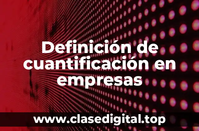 Ejemplos de cuantificación en empresas