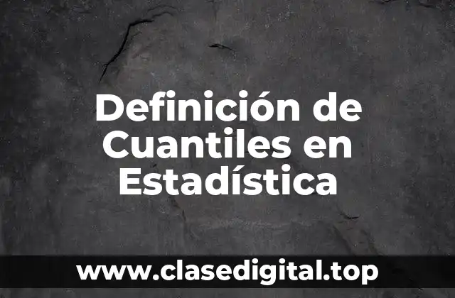 Definición de Cuantiles en Estadística