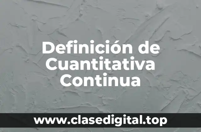 Definición Técnica de Cuantitativa Continua