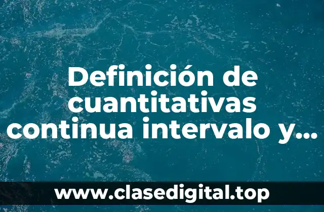 Definición de cuantitativas continua intervalo y razon