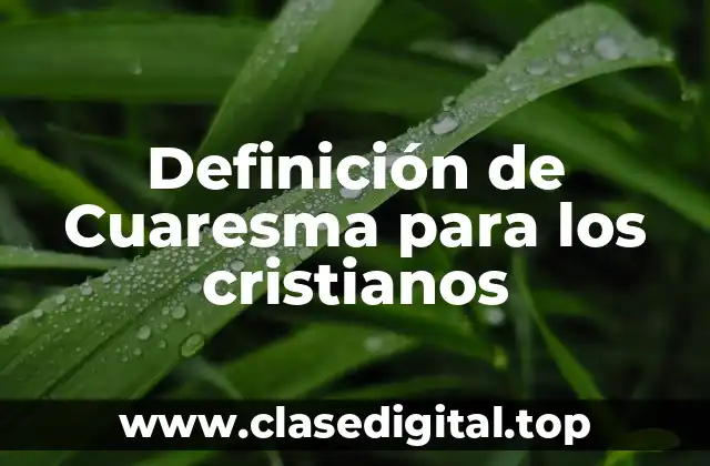 Definición de Cuaresma para los cristianos