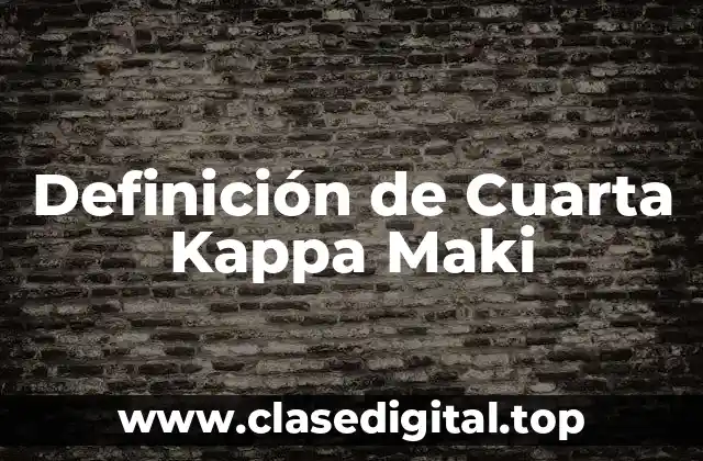 Definición de Cuarta Kappa Maki