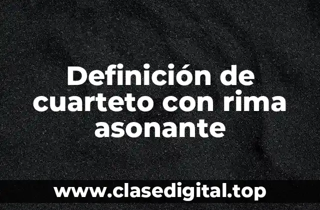 Definición de cuarteto con rima asonante