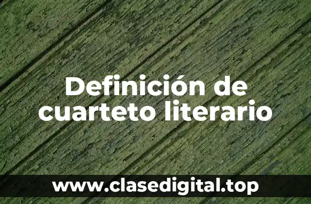Definición de cuarteto literario
