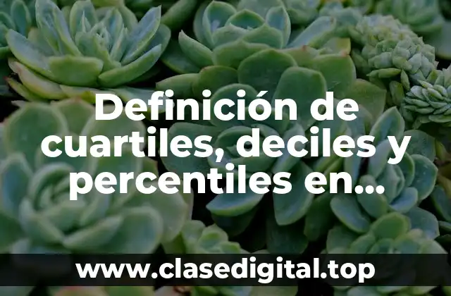 Definición de cuartiles, deciles y percentiles en estadística