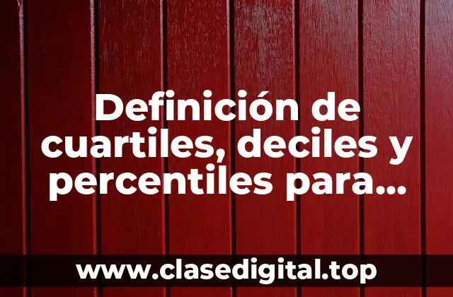 Definición de cuartiles, deciles y percentiles para datos no agrupados