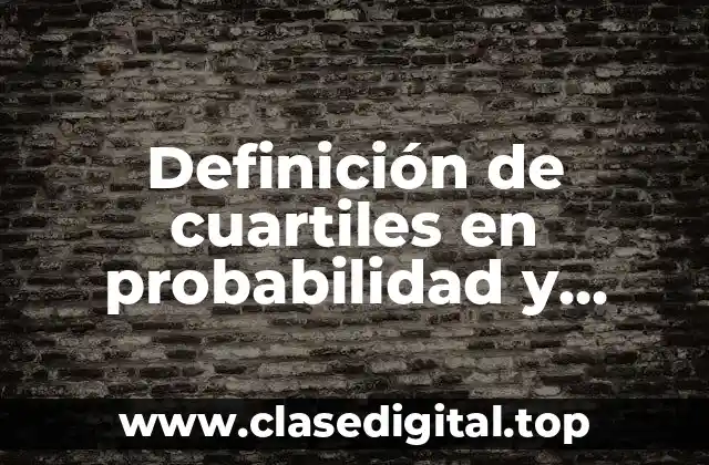 Definición de cuartiles en probabilidad y estadística