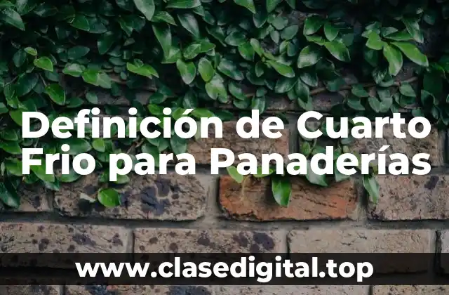 Definición de Cuarto Frio para Panaderías