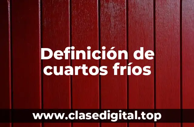 Definición de cuartos fríos
