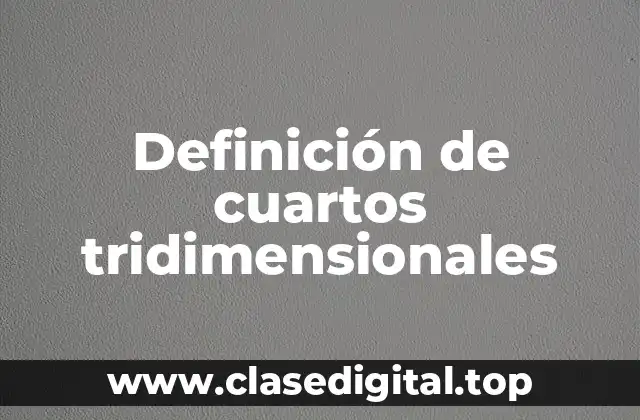 Definición de cuartos tridimensionales