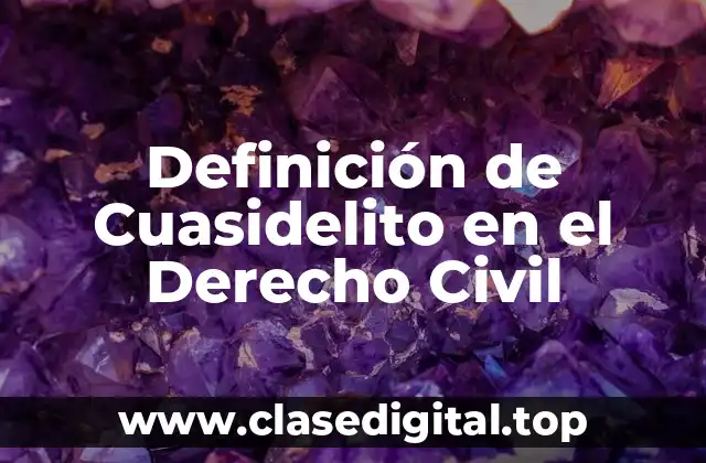 Definición de Cuasidelito en el Derecho Civil