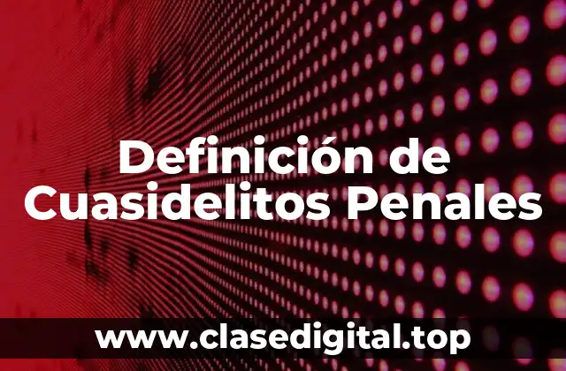 Ejemplos de Cuasidelitos Penales