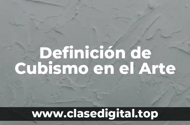 Definición de Cubismo en el Arte