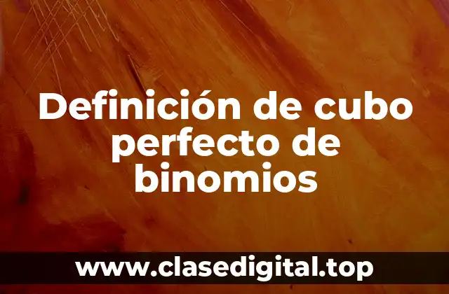 Definición de cubo perfecto de binomios