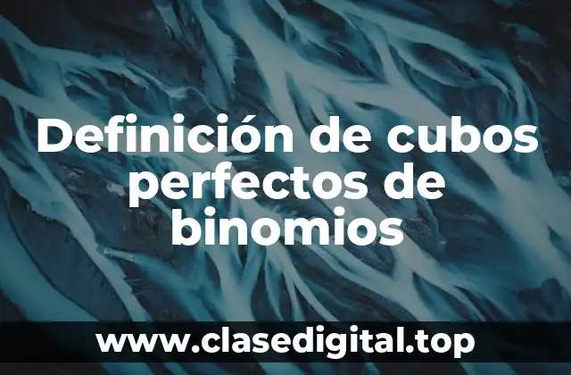 Definición de cubos perfectos de binomios