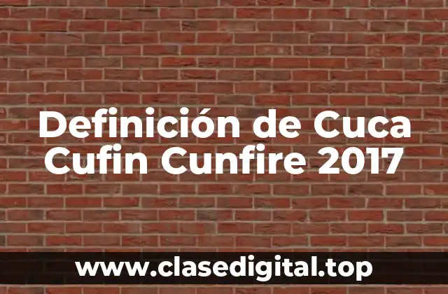Definición de Cuca Cufin Cunfire 2017