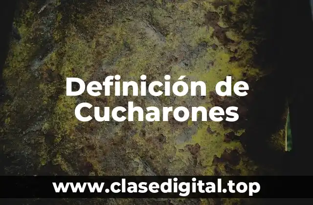 Definición de Cucharones