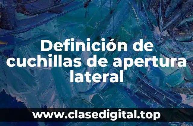Definición de cuchillas de apertura lateral