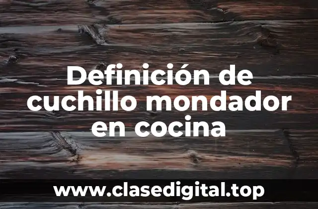 Definición técnica de cuchillo mondador en cocina