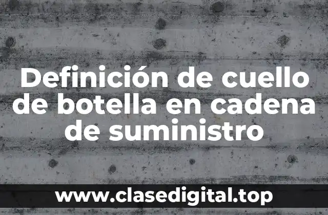 Definición de cuello de botella en cadena de suministro