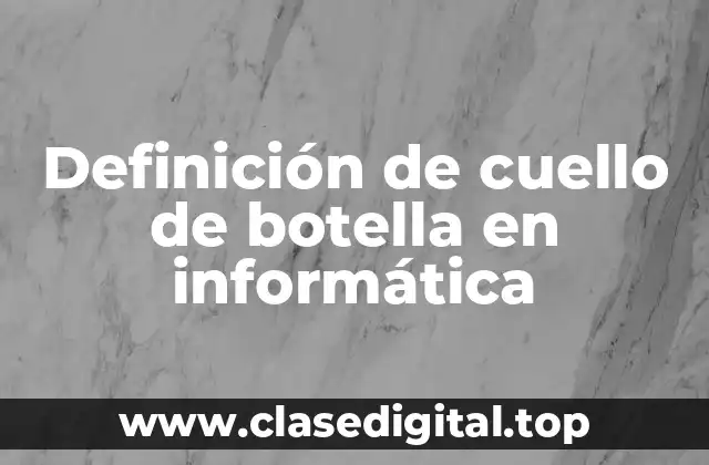 Definición técnica de cuello de botella